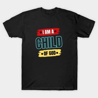 I Am A Child OF God | Christian Saying T-Shirt